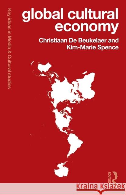 Global Cultural Economy Christiaan De Beukelaer Justin Oâ€™Connor  9781138670099