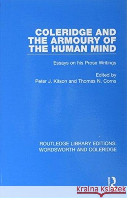 Coleridge and the Armoury of the Human Mind: Essays on His Prose Writings Peter J. Kitson Thomas N. Corns 9781138670129 Routledge