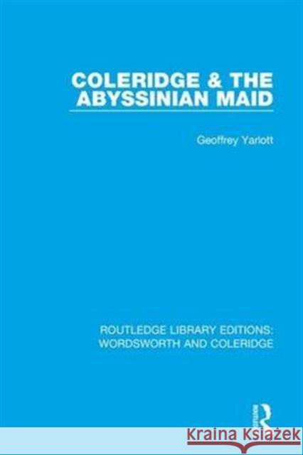 Coleridge and the Abyssinian Maid Geoffrey Yarlott   9781138670136 Routledge