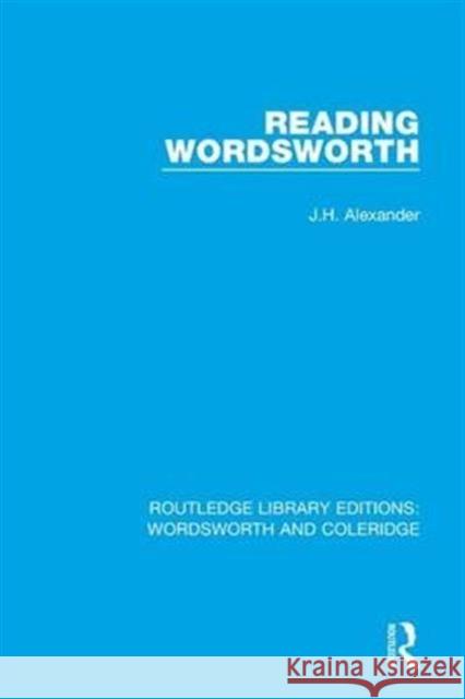 Reading Wordsworth J. H. Alexander   9781138670181 Routledge