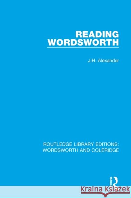 Reading Wordsworth Alexander, J. H. 9781138670198 RLE: Wordsworth and Coleridge