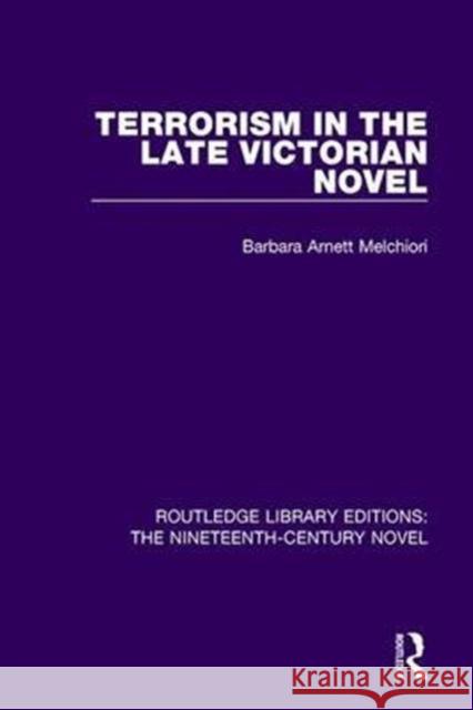 Terrorism in the Late Victorian Novel B. A. Melchiori   9781138670334 Routledge