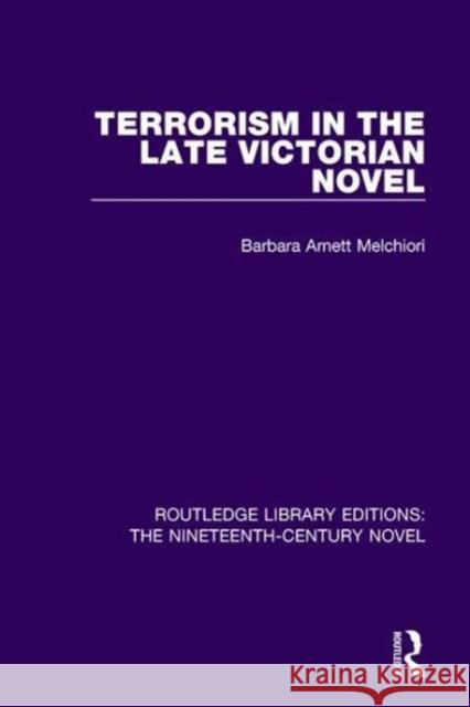 Terrorism in the Late Victorian Novel B A Melchiori 9781138670365 Taylor and Francis