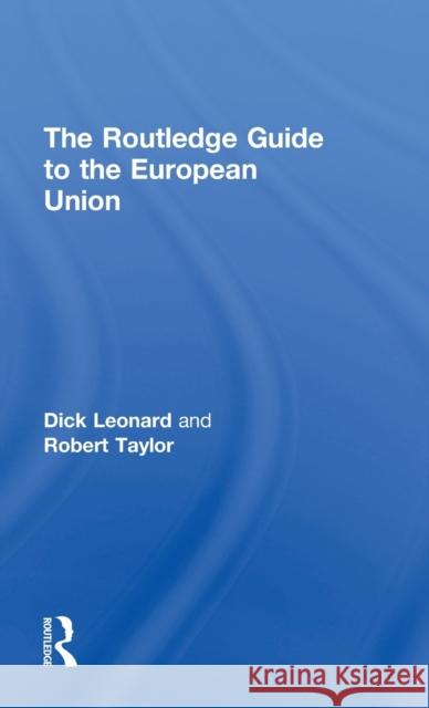 The Routledge Guide to the European Union Dick Leonard Robert Taylor 9781138670389 Routledge