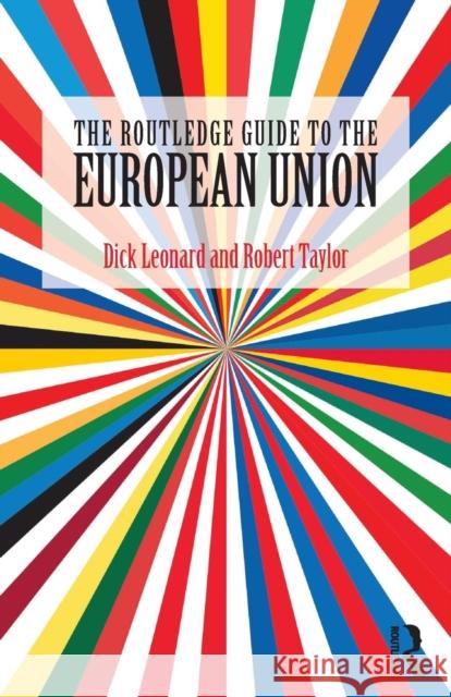 The Routledge Guide to the European Union Dick Leonard Robert Taylor 9781138670396