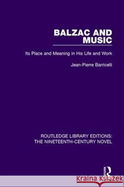 Balzac and Music: Its Place and Meaning in His Life and Work Jean-Pierre Barricelli 9781138670402