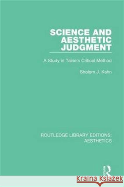 Science and Aesthetic Judgement: A Study in Taine's Critical Method Sholom J. Kahn   9781138670488 Taylor and Francis