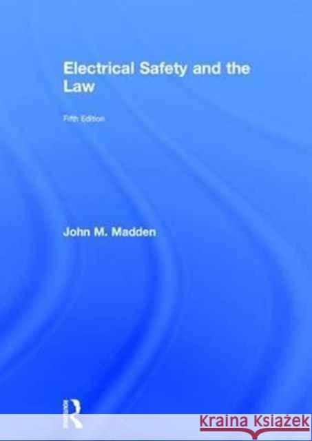 Electrical Safety and the Law John M. Madden K. Oldha 9781138670495 Routledge