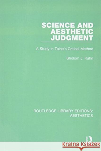 Science and Aesthetic Judgement: A Study in Taine's Critical Method Sholom J. Kahn 9781138670525 Routledge