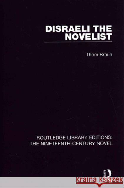 Disraeli the Novelist Braun, Thom 9781138670532