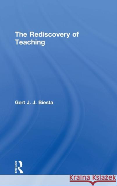 The Rediscovery of Teaching Gert Biesta 9781138670693