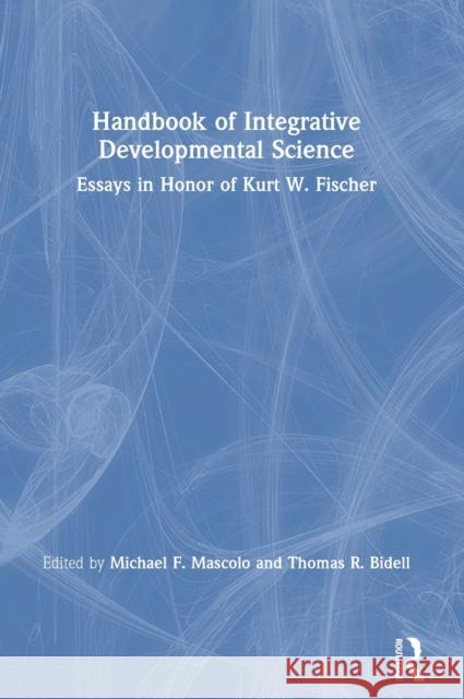 Handbook of Integrative Developmental Science: Essays in Honor of Kurt W. Fischer Mascolo, Michael F. 9781138670723