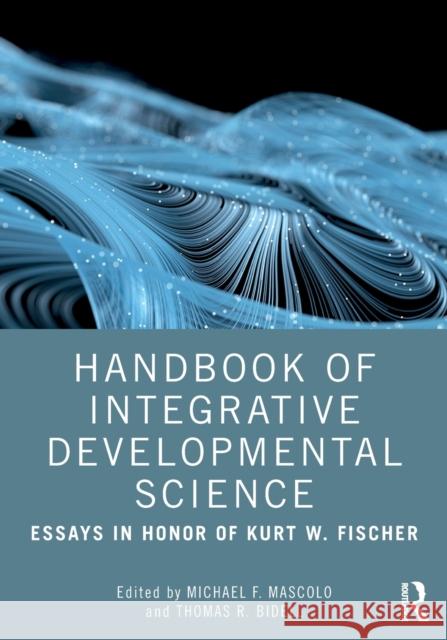 Handbook of Integrative Developmental Science: Essays in Honor of Kurt W. Fischer Mascolo, Michael F. 9781138670730