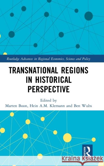 Transnational Regions in Historical Perspective Ben Wubs Hein a. M. Klemann Marten Boon 9781138670853