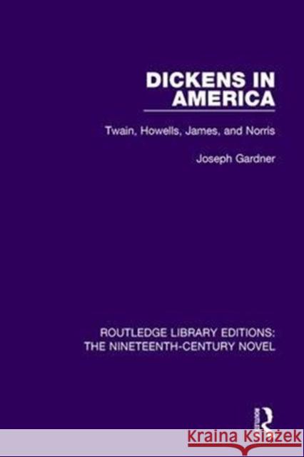 Dickens in America: Twain, Howells, James, and Norris Joseph Gardner 9781138671003 Taylor and Francis