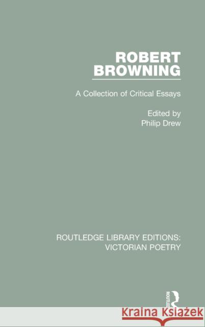 Robert Browning: A Collection of Critical Essays Philip Drew   9781138671058 Taylor and Francis