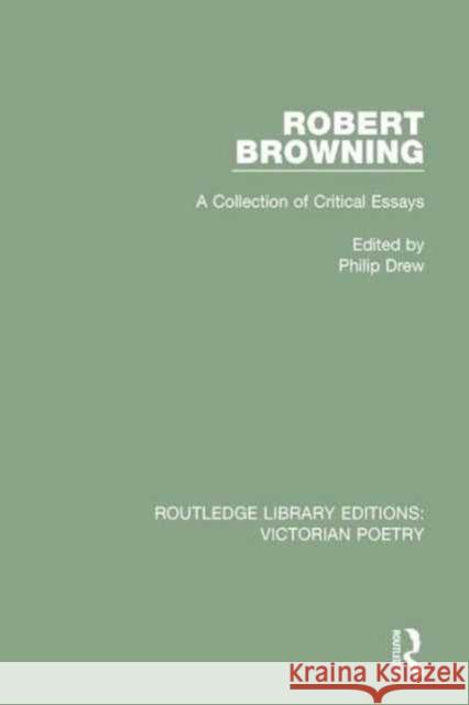 Robert Browning: A Collection of Critical Essays Philip Drew 9781138671089 Routledge