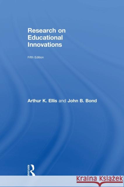 Research on Educational Innovations: Fifth Edition Ellis, Arthur K. 9781138671201