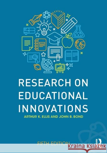 Research on Educational Innovations: Fifth Edition Ellis, Arthur K. 9781138671225