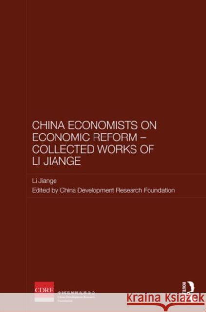 Chinese Economists on Economic Reform - Collected Works of Li Jiange Jiange Li Chinese Development Research Foundation 9781138671263