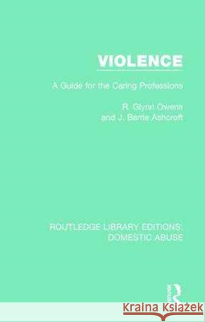 Violence: A Guide for the Caring Professions OWENS 9781138671300