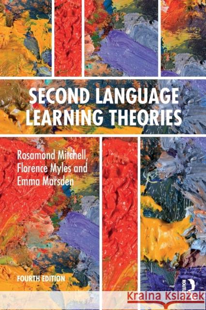 Second Language Learning Theories: Fourth Edition Rosamond Mitchell Florence Myles Emma Marsden 9781138671416 Taylor & Francis Ltd