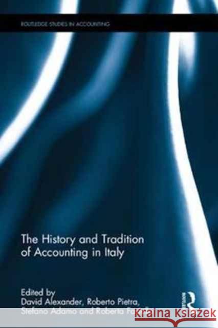 The History and Tradition of Accounting in Italy: Tbc David Alexander Roberto Di Pietra Stefano Adamo 9781138671508 Taylor and Francis