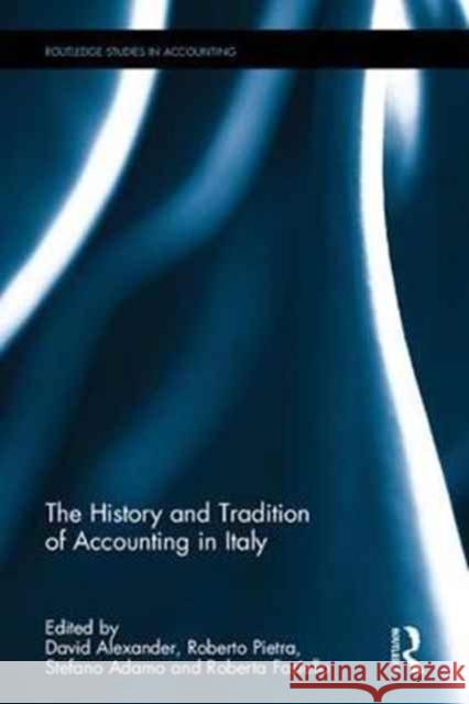 The History and Tradition of Accounting in Italy: Tbc David Alexander Roberto Di Pietra Stefano Adamo 9781138671508