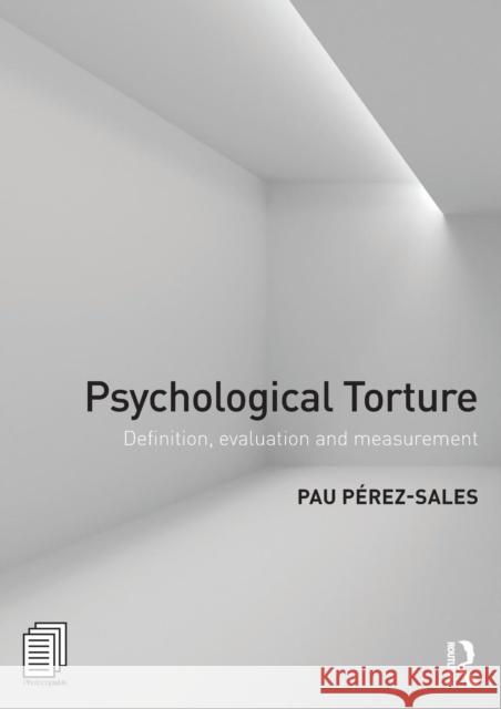 Psychological Torture: Definition, Evaluation and Measurement Pau Pere 9781138671553 Routledge