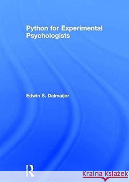 Python for Experimental Psychologists Edwin S. Dalmaijer 9781138671560 Routledge
