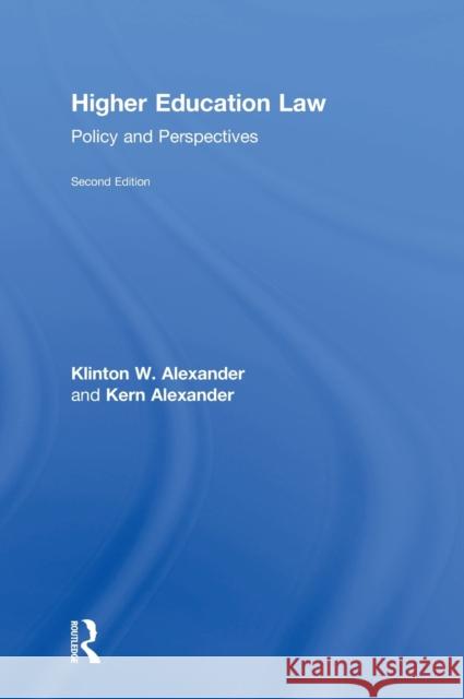 Higher Education Law: Policy and Perspectives Klinton W. Alexander Kern Alexander 9781138671720