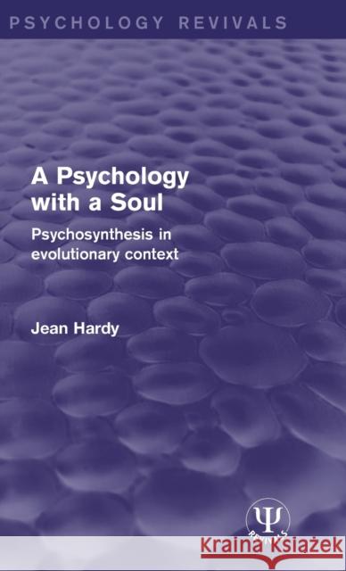A Psychology with a Soul: Psychosynthesis in Evolutionary Context Jean Hardy 9781138672154