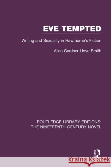 Eve Tempted: Writing and Sexuality in Hawthorne's Fiction Lloyd Smith, Allan Gardner 9781138672314