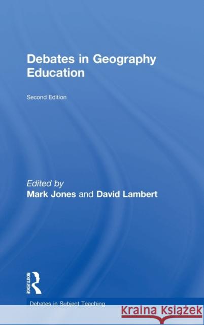 Debates in Geography Education Mark Jones David Lambert 9781138672574 Routledge