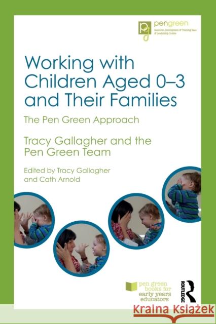 Working with Children Aged 0-3 and Their Families: The Pen Green Approach Tracy Gallagher 9781138672604 Routledge