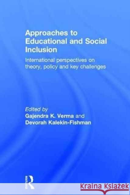 Approaches to Educational and Social Inclusion: International Perspectives on Theory, Policy and Key Challenges Gajendra K. Verma Devorah Kaleki 9781138672635 Routledge