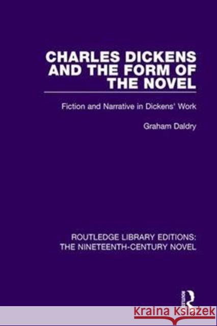 Charles Dickens and the Form of the Novel: Fiction and Narrative in Dickens' Work Graham Daldry 9781138672659 Taylor and Francis