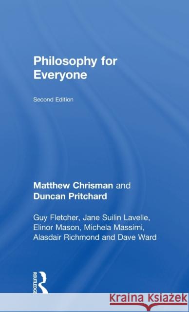Philosophy for Everyone Matthew Chrisman Duncan Pritchard Jane Suilin Lavelle 9781138672932 Routledge