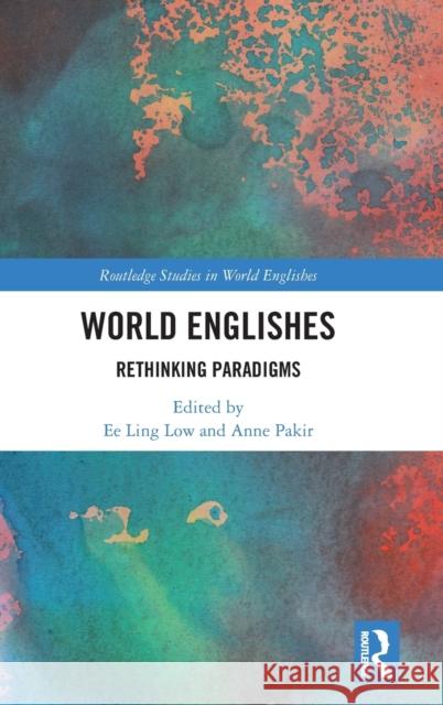 World Englishes: Rethinking Paradigms Low, Ee Ling 9781138673076 Routledge