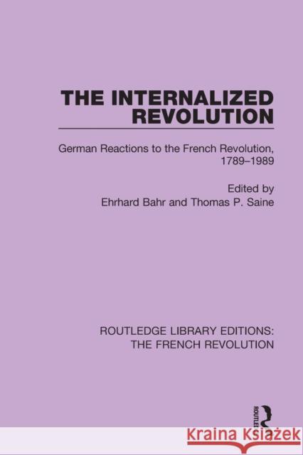 The Internalized Revolution: German Reactions to the French Revolution, 1789-1989 Bahr, Ehrhard 9781138673113 Routledge