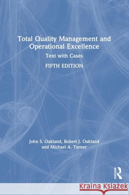 Total Quality Management and Operational Excellence: Text with Cases Oakland, John S. 9781138673403 Routledge