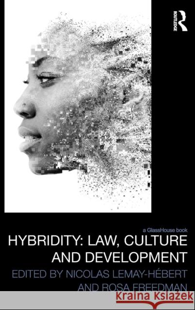 Hybridity: Law, Culture and Development Nicolas Lemay-Hebert Rosa Freedman  9781138673427 Taylor and Francis