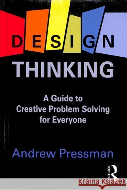 Design Thinking: A Guide to Creative Problem Solving for Everyone Andy Pressman 9781138673458