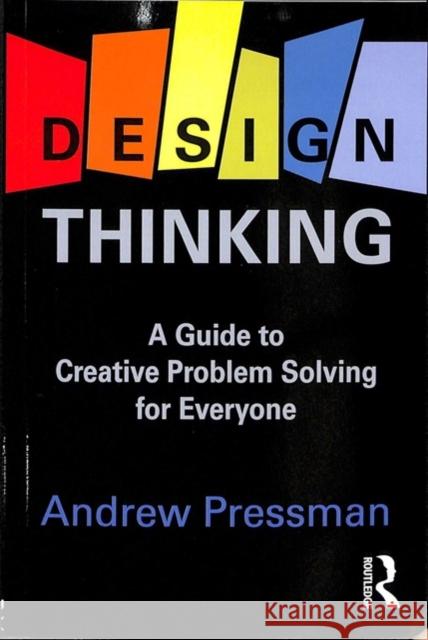 Design Thinking: A Guide to Creative Problem Solving for Everyone Andy Pressman 9781138673472