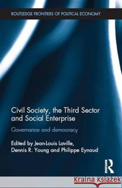 Civil Society, the Third Sector and Social Enterprise: Governance and Democracy Jean-Louis Laville Dennis R. Young Philippe Eynaud 9781138673502