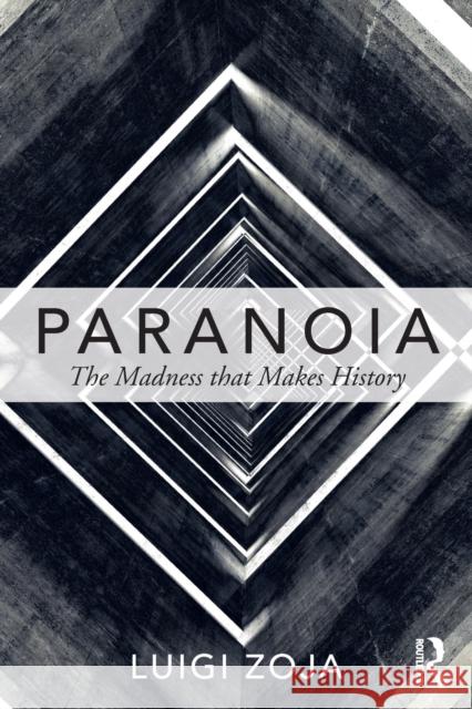 Paranoia: The Madness That Makes History Luigi Zoja 9781138673663 Routledge