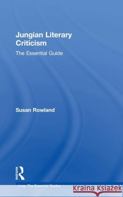 Jungian Literary Criticism: The Essential Guide Susan Rowland 9781138673731 Routledge