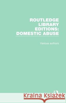 Routledge Library Editions: Domestic Abuse Various   9781138673816 Taylor and Francis