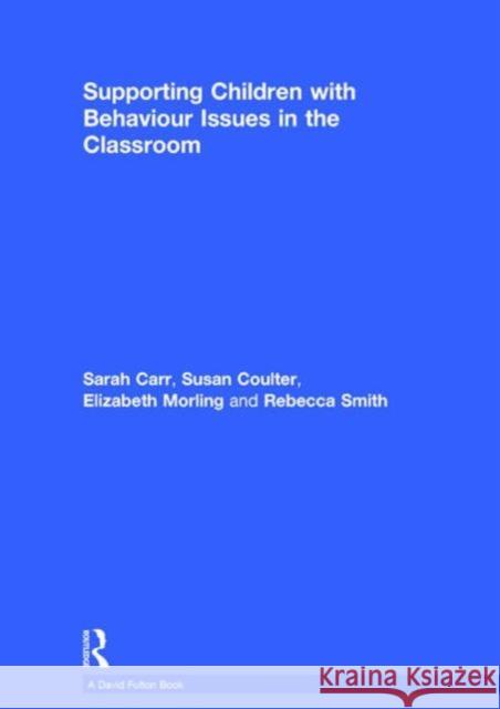 Supporting Children with Behaviour Issues in the Classroom Hull Cit 9781138673830 David Fulton Publishers