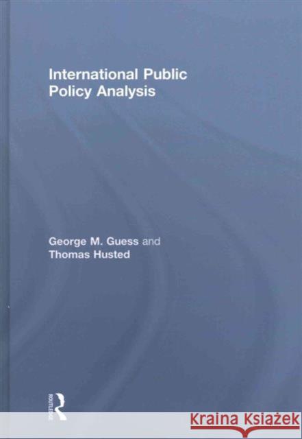 International Public Policy Analysis George Guess Thomas Husted 9781138673946